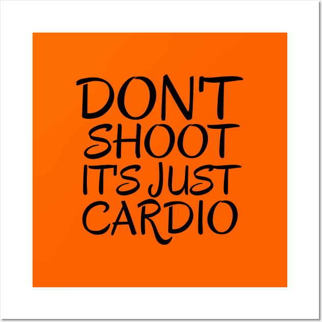 Don't Shoot It's Just Cardio Anti Police Brutality Against People of Color to Show Black Lives Matter Just as Much as Everyone Else's Wall Art by François Belchior